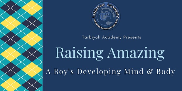 Tarbiyah Academy Presents Raising Amazing - A boy's Developing Mind and Body
