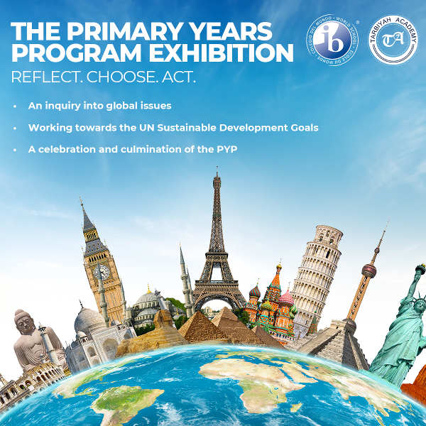Flier for The Primary Year Program Exhibition - Reflect. Choose. Act. - Tarbiyah Academy